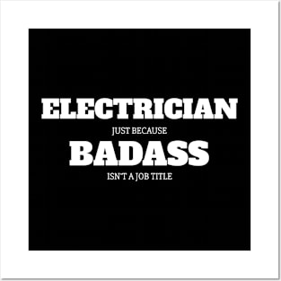 Electrician Just Because Badass Isn't A Job Title Posters and Art